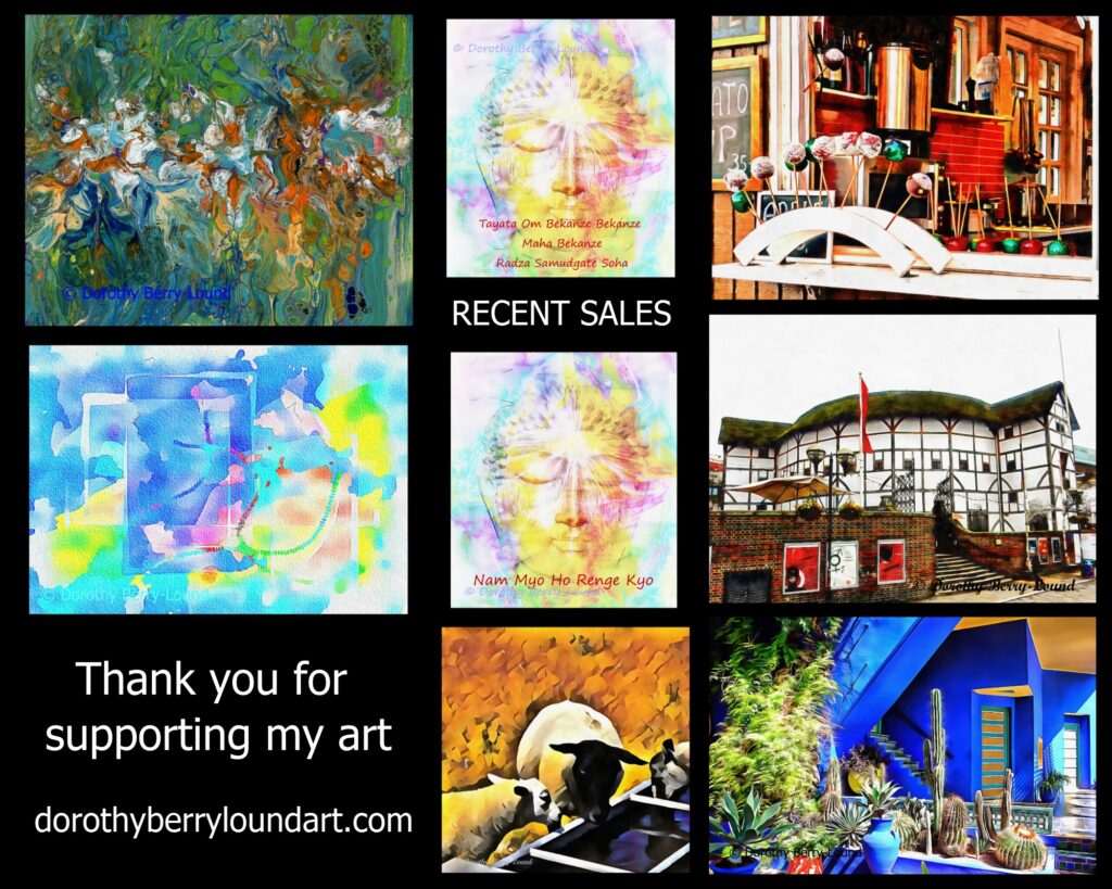 A square collage of nine images including two abstract paintings, two buddhist images with mantras, some toffee apples, the London Globe Theatre, sheep at a water trough and a blue villa with succulent plants. The images are on a black background and have the words 'recent sales' and 'thank you for supporting my art; dorothyberryloundart.com